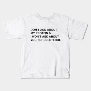 don't ask about my protein Kids T-Shirt